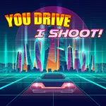 PLay You Drive I shoot now!